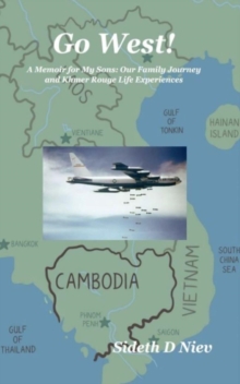 Go West! A Memoir for My Sons: Our Family Journey and Khmer Rouge Life Experiences