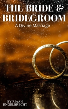 Bride & Bridegroom: A Divine Marriage : In pursuit of God