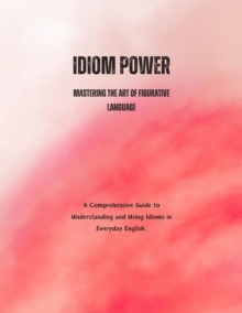 Idiom Power: Mastering the Art of Figurative Language