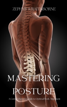 Mastering Posture A Comprehensive Guide to Optimal Body Alignment