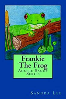 Frankie The Frog : Auntie Sandy Series, #2