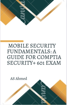 Mobile Security Fundamentals: A Guide for CompTIA Security+ 601 Exam