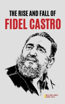 Rise and Fall of Fidel Castro