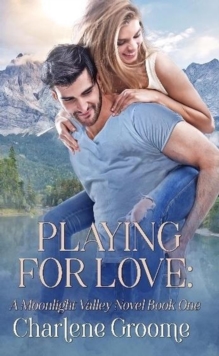 Playing For Love : Moonlight Valley, #1