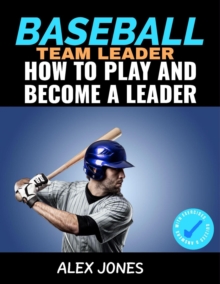 Baseball Team Leader: How to Play and Become a Leader : Sports, #2