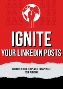 Ignite Your LinkedIn Posts: 60 Proven Hook Templates to Captivate Your Audience