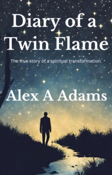 Diary of a Twin Flame: The True Story of a Spiritual Transformation