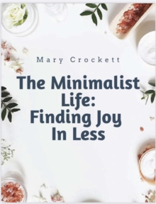 Minimalist Life: Finding Joy In Less