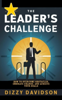 Leader's Challenge: How to Overcome Obstacles, Embrace Change, and Achieve Your Goals : Leaders and Leadership, #7