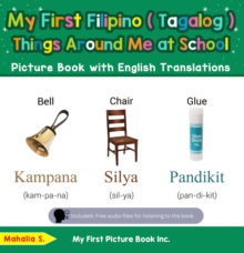 My First Filipino (Tagalog) Things Around Me at School Picture Book with English Translations