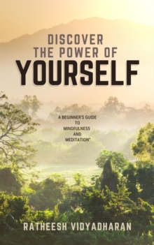 Discover the Power of Yourself: A Beginner's Guide to Mindfulness and Meditation