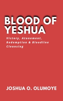 Blood of Yeshua (Victory, Atonement, Redemption & Bloodline Cleansing)