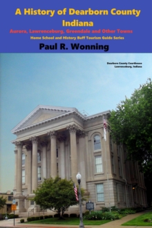 History of Dearborn County, Indiana : Indiana County Travel and History Series, #1