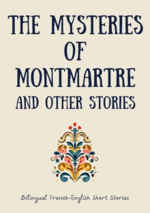 Mysteries of Montmartre and Other Stories: Bilingual French-English Short Stories