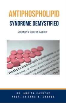 Antiphospholipid Syndrome Demystified: Doctor's Secret Guide