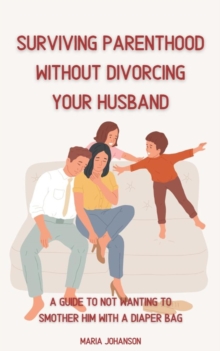 Surviving Parenthood Without Divorcing Your Husband