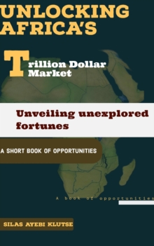 Unlocking Africa's Trillion Dollar Market: Unveiling Unexplored Fortunes