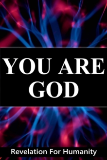 You Are God, Revelation For Humanity