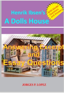 Henrik Ibsen's A Dolls House: Answering Excerpt & Essay Questions : A Guide to Henrik Ibsen's A Doll's House, #3