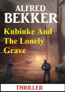 Kubinke And The Lonely Grave: Thriller