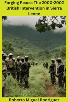 Forging Peace: The 2000-2002 British Intervention in Sierra Leone