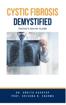 Cystic Fibrosis Demystified: Doctor's Secret Guide