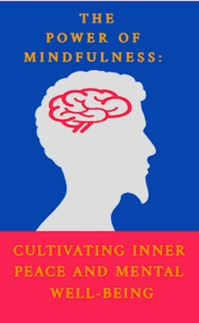 Power of Mindfulness: Cultivating Inner Peace and Mental Well-being