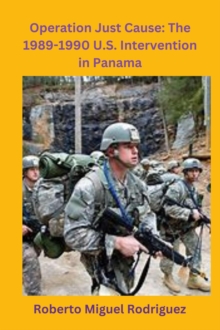 Operation Just Cause: The 1989-1990 U.S. Intervention in Panama