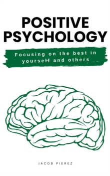 Positive psychology: Focusing on the Best in Yourself and Others