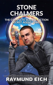 Stone Chalmers: The Complete Science Fiction Secret Agent Series