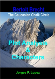 Caucasian Chalk Circle: Plot Analysis and Characters : A Guide to Bertolt Brecht's The Caucasian Chalk Circle, #1