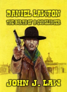 Daniel Lawton - The Birth of a Gunslinger