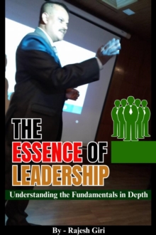 Essence of Leadership: Understanding the Fundamentals in Depth