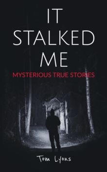 It Stalked Me: Mysterious True Stories