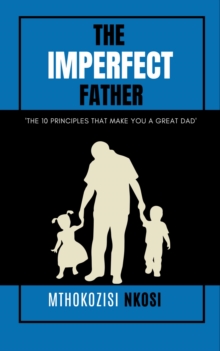 Imperfect  Father - The 10 Principles That Make You a Great Dad