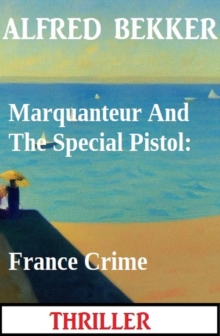 Marquanteur And The Special Pistol: France Crime Thriller