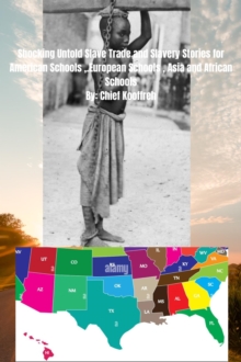 Shocking Untold  Slave Trade and Slavery Stories  for American  Schools ,.European Schools , Asia and African  Schools