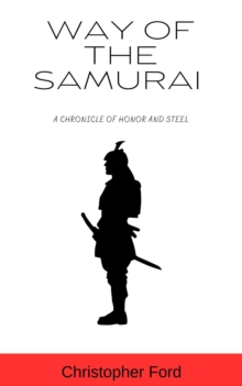 Way of the Samurai: A Chronicle of Honor and Steel : The Martial Arts Collection