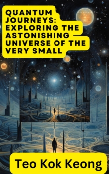 Quantum Journeys: Exploring the Astonishing Universe of the Very Small