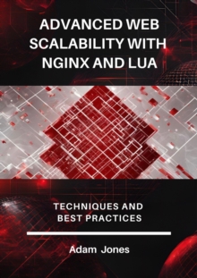 Advanced Web Scalability With Nginx And Lua: Techniques And Best Practices