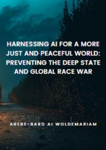 Harnessing AI for a More Just and Peaceful World: Preventing the Deep State and Global Race War