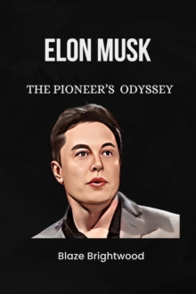 Elon Musk : The Pioneer's Odyssey