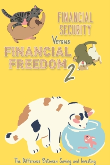 Financial Security vs. Financial Freedom 2: The Difference Between Saving and Investing