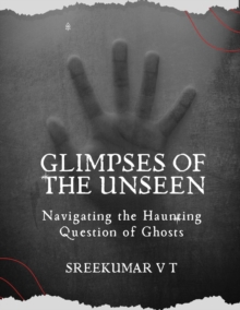 Glimpses of the Unseen: Navigating the Haunting Question of Ghosts