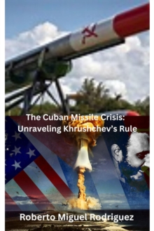 Cuban Missile Crisis: Unraveling Khrushchev's Rule