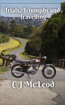 Trials, Triumphs and Travelling : Motorcycle Chronicals, #2