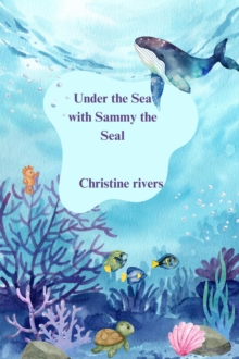 Under the Sea with Sammy the Seal : Animals and Wildlife Stories