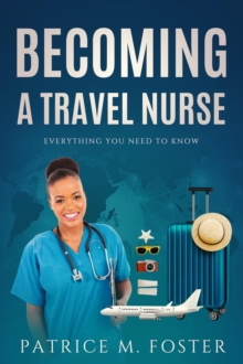 Becoming A Travel Nurse Everything You need to Know