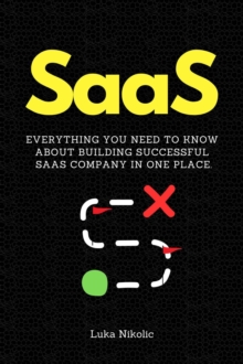 SaaS: Everything You Need to Know About Building Successful SaaS Company in One Place.