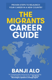 Migrants Career Guide: Proven Steps to Relaunch Your Career In a New Country